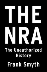 NRA: The Unauthorized History hind ja info | Ühiskonnateemalised raamatud | kaup24.ee