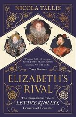Elizabeth's Rival: The Tumultuous Tale of Lettice Knollys, Countess of Leicester hind ja info | Elulooraamatud, biograafiad, memuaarid | kaup24.ee