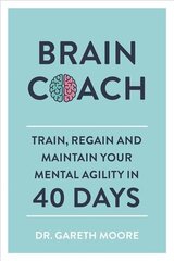 Brain Coach: Train, Regain and Maintain Your Mental Agility in 40 Days цена и информация | Книги о питании и здоровом образе жизни | kaup24.ee