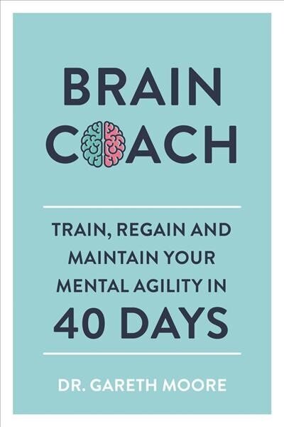 Brain Coach: Train, Regain and Maintain Your Mental Agility in 40 Days цена и информация | Tervislik eluviis ja toitumine | kaup24.ee