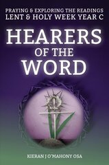 Hearers of the Word: Praying & exploring the readings Lent & Holy Week: Year C цена и информация | Духовная литература | kaup24.ee