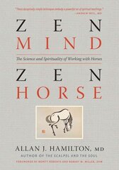 Zen Mind, Zen Horse: The Science and Spirituality of Working with Horses цена и информация | Книги о питании и здоровом образе жизни | kaup24.ee