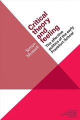 Critical Theory and Feeling: The Affective Politics of the Early Frankfurt School цена и информация | Книги по социальным наукам | kaup24.ee