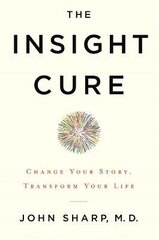 Insight Cure: Change Your Story, Transform Your Life hind ja info | Eneseabiraamatud | kaup24.ee