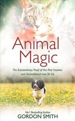 Animal Magic: The Extraordinary Proof of Our Pets' Intuition and Unconditional Love for Us цена и информация | Самоучители | kaup24.ee