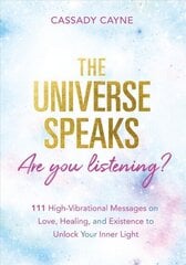 Universe Speaks, Are You Listening?: 111 High-Vibrational Oracle Messages on Love, Healing, and Existence to Unlock Your Inner Light цена и информация | Самоучители | kaup24.ee