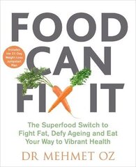 Food Can Fix It: The Superfood Switch to Fight Fat, Defy Ageing and Eat Your Way to Vibrant Health цена и информация | Книги рецептов | kaup24.ee