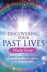Discovering Your Past Lives Made Easy: Connect with Your Past Lives to Create Positive Change hind ja info | Eneseabiraamatud | kaup24.ee