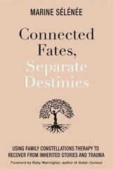 Connected Fates, Separate Destinies: Using Family Constellations Therapy to Recover from Inherited Stories and Trauma hind ja info | Eneseabiraamatud | kaup24.ee