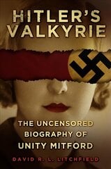 Hitler's Valkyrie: The Uncensored Biography of Unity Mitford цена и информация | Биографии, автобиогафии, мемуары | kaup24.ee