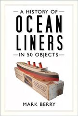 History of Ocean Liners in 50 Objects цена и информация | Исторические книги | kaup24.ee