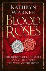 Blood Roses: The Houses of Lancaster and York before the Wars of the Roses 2nd edition hind ja info | Ajalooraamatud | kaup24.ee