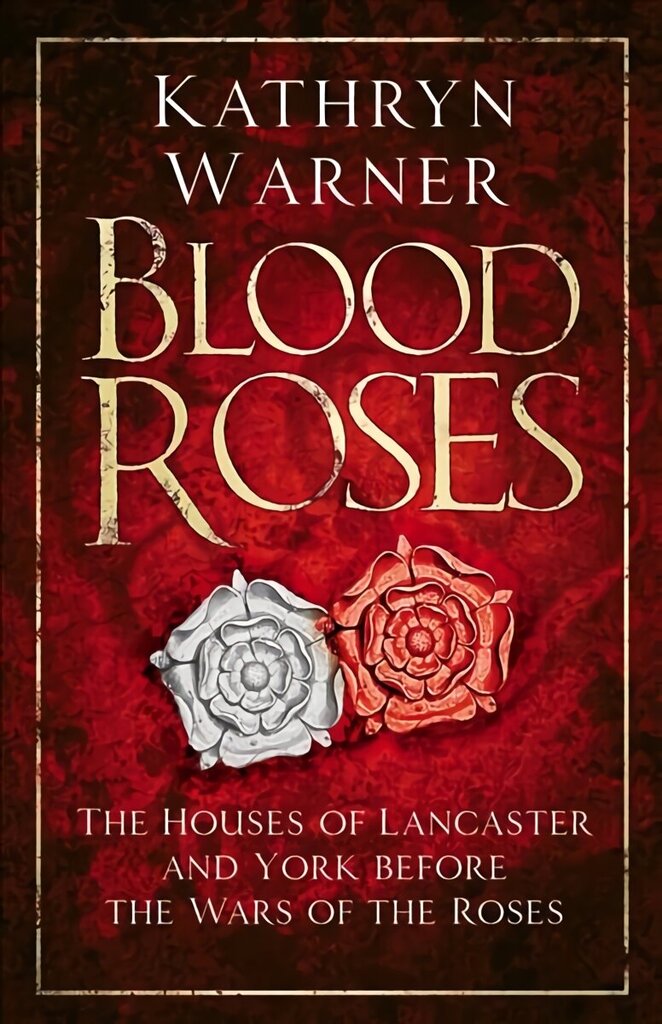 Blood Roses: The Houses of Lancaster and York before the Wars of the Roses 2nd edition цена и информация | Ajalooraamatud | kaup24.ee