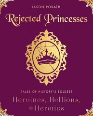 Rejected Princesses: Tales of History's Boldest Heroines, Hellions, and Heretics цена и информация | Фантастика, фэнтези | kaup24.ee