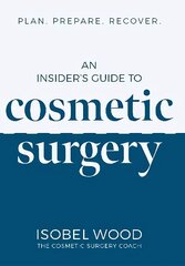 Insider's Guide to Cosmetic Surgery: Plan. Prepare. Recover цена и информация | Книги по экономике | kaup24.ee