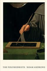 Polyhedrists: Art and Geometry in the Long Sixteenth Century hind ja info | Kunstiraamatud | kaup24.ee