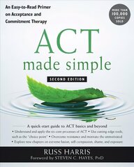 ACT Made Simple: An Easy-To-Read Primer on Acceptance and Commitment Therapy 2nd Second Edition, Revised ed. цена и информация | Книги по экономике | kaup24.ee