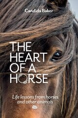 Heart of a Horse: Life lessons from horses and other animals hind ja info | Eneseabiraamatud | kaup24.ee