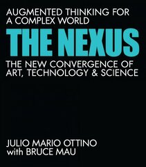 Nexus: Augmented Thinking for a Complex World--The New Convergence of Art, Technology, and Science hind ja info | Ühiskonnateemalised raamatud | kaup24.ee