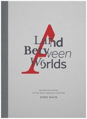 Land Between Worlds: The Shifting Poetry of the Great American Landscape цена и информация | Книги по фотографии | kaup24.ee