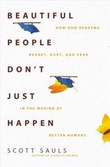 Beautiful People Don't Just Happen: How God Redeems Regret, Hurt, and Fear in the Making of Better Humans hind ja info | Usukirjandus, religioossed raamatud | kaup24.ee