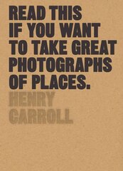 Read This if You Want to Take Great Photographs of Places hind ja info | Fotograafia raamatud | kaup24.ee