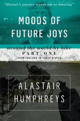 Moods of Future Joys: Around the World by Bike 2nd Revised edition, Part 1 цена и информация | Путеводители, путешествия | kaup24.ee