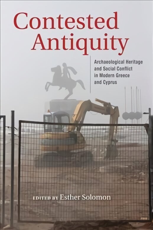 Contested Antiquity: Archaeological Heritage and Social Conflict in Modern Greece and Cyprus цена и информация | Ajalooraamatud | kaup24.ee