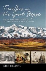 Travellers in the Great Steppe: From the Papal Envoys to the Russian Revolution цена и информация | Путеводители, путешествия | kaup24.ee