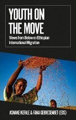 Youth on the Move: Views from Below on Ethiopian International Migration цена и информация | Книги по социальным наукам | kaup24.ee