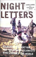 Night Letters: Gulbuddin Hekmatyar and the Afghan Islamists Who Changed the World hind ja info | Ühiskonnateemalised raamatud | kaup24.ee
