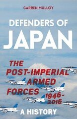 Defenders of Japan: The Post-Imperial Armed Forces 1946-2016, A History цена и информация | Исторические книги | kaup24.ee