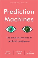 Prediction Machines: The Simple Economics of Artificial Intelligence hind ja info | Majandusalased raamatud | kaup24.ee