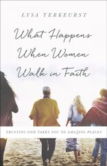 What Happens When Women Walk in Faith: Trusting God Takes You to Amazing Places Rerelease, New Cover ed. hind ja info | Usukirjandus, religioossed raamatud | kaup24.ee