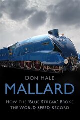 Mallard: How the 'Blue Streak' Broke the World Speed Record hind ja info | Reisiraamatud, reisijuhid | kaup24.ee