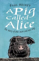 Pig Called Alice: The Story of One Man and His Hog hind ja info | Elulooraamatud, biograafiad, memuaarid | kaup24.ee