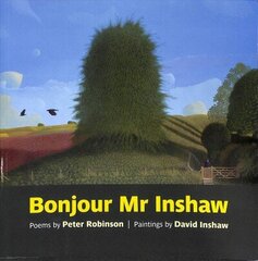 Bonjour Mr Inshaw: Poems by Peter Robinson, Paintings by David Inshaw hind ja info | Kunstiraamatud | kaup24.ee