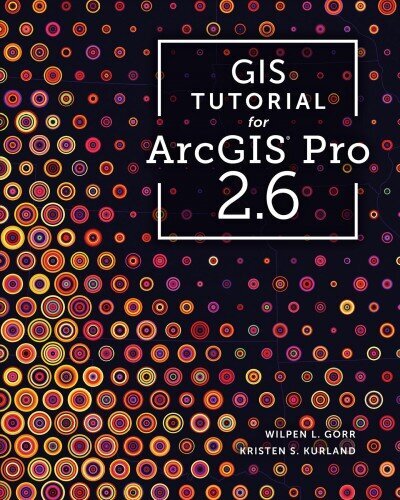 GIS Tutorial for ArcGIS Pro 2.6 Third Edition hind ja info | Ühiskonnateemalised raamatud | kaup24.ee