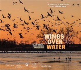 Wings Over Water: The Vital Magic of North America's Prairie Wetlands hind ja info | Ühiskonnateemalised raamatud | kaup24.ee