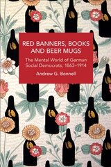Red Banners, Books and Beer Mugs: The Mental World of German Social Democrats, 1863-1914 hind ja info | Ühiskonnateemalised raamatud | kaup24.ee