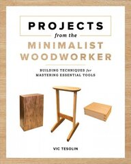 Projects from the Minimalist Woodworker: Smart Designs for Mastering Essential Skills цена и информация | Книги о питании и здоровом образе жизни | kaup24.ee