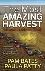 Most Amazing Harvest: The Man Behind the Story цена и информация | Биографии, автобиогафии, мемуары | kaup24.ee