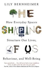 Shaping of Us: How Everyday Spaces Structure our Lives, Behaviour, and Well-Being hind ja info | Eneseabiraamatud | kaup24.ee