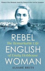 Rebel Englishwoman: The Remarkable Life of Emily Hobhouse цена и информация | Биографии, автобиогафии, мемуары | kaup24.ee