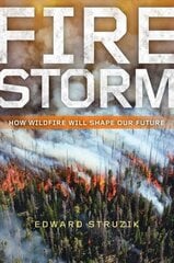 Firestorm: How Wildfire Will Shape Our Future hind ja info | Ühiskonnateemalised raamatud | kaup24.ee