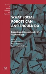 What Social Robots Can and Should Do: Proceedings of Robophilosophy 2016 / Transor 2016 hind ja info | Majandusalased raamatud | kaup24.ee