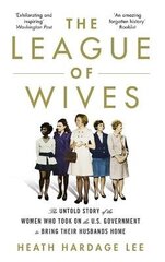 League of Wives: The Untold Story of the Women Who Took on the US Government to Bring Their Husbands Home hind ja info | Ajalooraamatud | kaup24.ee