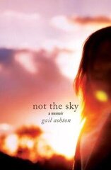 Not the Sky - A Memoir цена и информация | Биографии, автобиогафии, мемуары | kaup24.ee