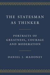 Statesman as Thinker: Portraits of Greatness, Courage, and Moderation hind ja info | Elulooraamatud, biograafiad, memuaarid | kaup24.ee