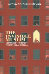 Invisible Muslim: Journeys Through Whiteness and Islam hind ja info | Ühiskonnateemalised raamatud | kaup24.ee